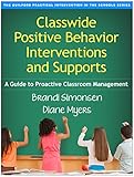 Classwide Positive Behavior Interventions And Supports A Guide To Proactive Classroom Management The Guilford Practical Intervention In The Schools Series English Edition