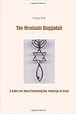 The Messianic Haggadah A Seder For Those Following The Footsteps Of Jesus English Edition