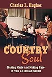 Country Soul Making Music And Making Race In The American South English Edition