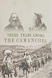 Three Years Among The Comanches The Narrative Of Nelson Lee The Texas Ranger Containing A Detailed Account Of His Captivity Among The Indians His Singular Escape 1859 English Edition