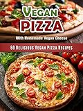 60 Delicious Vegan Pizza Recipes Includes Vegan Pizza Cheese Recipes And More Veganized Recipes Book 8 English Edition