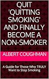 Quit Quitting Smoking And Finally Become A Nonsmoker A Guide For Those Who Truly Want To Stop Smoking English Edition