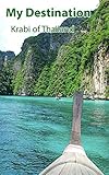 My Destination Krabi Of Thailand Krabi Is The Place You Must Go Happy Time Book 1 English Edition