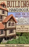 Building Handbook Learn How To Easily Create Visually Distinct Structures With Stepbystep Instructions English Edition