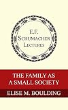 The Family as a Small Society (Annual E. F. Schumacher Lectures Book 2)
