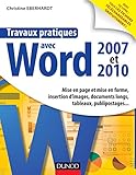 Travaux Pratiques Avec Word 2007 Et 2010 : Mise En Page Et Mise En Forme, Insertion D%E2%80%99images, Documents Longs, Tableaux, Macros, Publipos (micro Informatique)