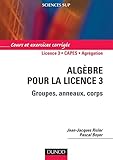 Alg%C3%A8bre Pour La Licence 3 : Groupes, Anneaux, Corps (math%C3%A9matiques)