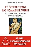 J%E2%80%99%C3%A9l%C3%A8ve Un Enfant Pas Comme Les Autres: Retard Mental, Autisme, Polyhandicap... (oj.psychologie)