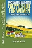 Mrs Owens Beginning Prepper Guide For Women Looking To The Future With Joy Mrs Owens Prepper Guides For Women Book 1 English Edition