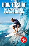 How To Surf The Ultimate Guide To Surfing For Beginners English Edition