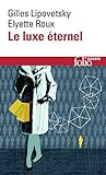 Le Luxe %C3%A9ternel. De L%E2%80%99%C3%A2ge Du Sacr%C3%A9 Au Temps Des Marques (folio Essais T. 601)