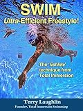 Swim Ultraefficient Freestyle The Fishlike Techniques From Total Immersion English Edition