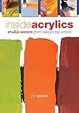 Inside Acrylics Studio Secrets From Todays Top Artists English Edition