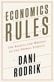 Economics Rules The Rights And Wrongs Of The Dismal Science English Edition