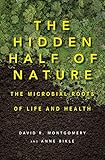 The Hidden Half Of Nature The Microbial Roots Of Life And Health English Edition