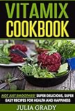 Vitamix Cookbook Not Just Smoothies Super Delicious Super Easy Blender Recipes For Health And Happines English Edition