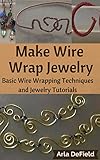 Make Wire Wrap Jewelry Basic Wire Wrapping Techniques And Jewelry Tutorials English Edition