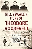 Bill Sewalls Story Of Theodore Roosevelt 1919