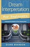 Dream Interpretation For Beginners Understand The Wisdom Of Your Sleeping Mind English Edition