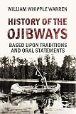 History Of The Ojibways Based Upon Traditions And Oral Statements 1885 English Edition
