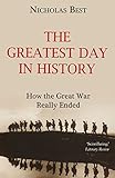 The Greatest Day In History How The Great War Really Ended English Edition