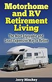 Motorhome And Rv Retirement Living The Most Enjoyable And Least Expensive Way To Retire