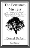 The Fortunate Mistress Or A History Of The Life Of Mademoiselle De Bealau Known By The Name Of Lady Roxana Oxford Worlds Classics English Edition