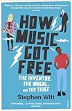 How Music Got Free What Happens When An Entire Generation Commits The Same Crime English Edition