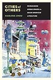 Cities Of Others Reimagining Urban Spaces In Asian American Literature Scott And Laurie Oki Series In Asian American Studies English Edition