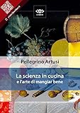 La Scienza In Cucina E Larte Di Mangiar Bene Liber Liber Italian Edition