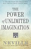 The Power Of Unlimited Imagination A Collection Of Nevilles San Francisco Lectures English Edition