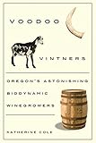Voodoo Vintners Oregons Astonishing Biodynamic Winegrowers English Edition