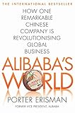 Alibabas World How One Remarkable Chinese Company Is Changing The Face Of Global Business English Edition