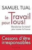 Le Travail Pour Tous Revaloriser Le Travail Pour Sauver La France