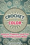Crochet With Color Intarsia Tapestry And Fair Isle Crochet Color Work English Edition