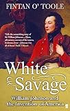White Savage William Johnson And The Invention Of America English Edition