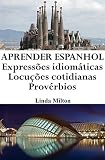 Aprender Espanhol Expresses Idiomticas Locues Cotidianas Provrbios Frases Em Espanhol Livro 1 Portuguese Edition