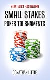 Strategies For Beating Small Stakes Poker Tournaments English Edition