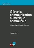 G%C3%A9rer La Communication Num%C3%A9rique Communale: Guide Pratique 2.0 %C3%A0 Destination Des Communes