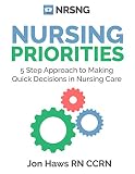 Nursing Priorities 5 Step Approach To Making Quick Decisions In Nursing Care Decision Making In Nursing English Edition