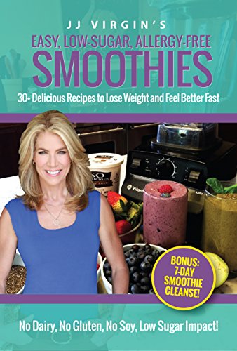 JJ Virgin's Easy, Low-Sugar, Allergy-Free Smoothies: 30+ Delicious Recipes to Lose Weight and Feel Better Fast book cover