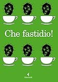 Che Fastidio Italian Edition