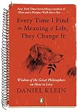 Every Time I Find The Meaning Of Life They Change It Wisdom Of The Great Philosophers On How To Live English Edition