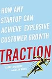 Traction How Any Startup Can Achieve Explosive Customer Growth