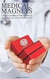 Medical Magnets Saving Lives And Millions Of Dollars In Health Care Why Your Insurance Plan Should Pay For Medical Biomagnetism Alternative Solutions Book 2 English Edition