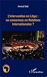 Lintervention En Libye Un Consensus En Relations Internationales Tudes Africaines