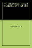 The Lands Of Silence A History Of Arctic And Antarctic Exploration English Edition