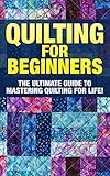 Quilting The Ultimate Guide To Mastering Quilting For Life In 30 Minutes Or Less Quilting Quilting For Beginners Quilt Quilt Patterns Sewing Sewing For Beginners English Edition