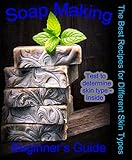 Soap Making Beginners Guide The Best Recipes For Home Making Natural Soaps For Different Skin Types How To Soap Make Soap How Make Soap Soap Making Recipe Handmade Soap English Edition