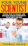 Your Young Scientist 20 Fun Easy To Follow And Engaging Science Experiments To Do With The Kids English Edition